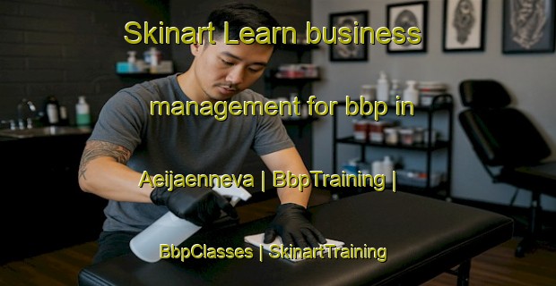 Skinart Learn business management for bbp in Aeijaenneva | BbpTraining | BbpClasses | SkinartTraining-Finland